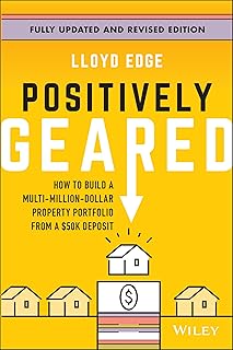 Positively Geared: How to Build a Multi-Million-Dollar Property Portfolio from a $50K Deposit