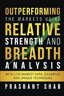 Outperforming the Markets Using Relative Strength and Breadth Analysis: With Live Market Data, Examples and Unique Techniques