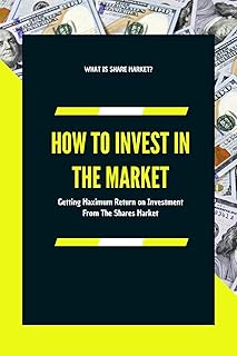 How to Invest in The Market: Getting Maximum Return on Investment From The Share Market