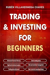Trading and Investing for Beginners: Stock Trading Basics, High level Technical Analysis, Risk Management and Trading Psyc...