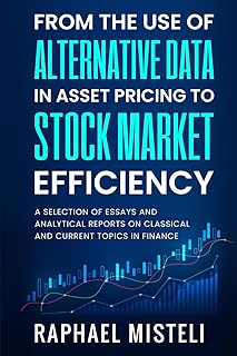 From the Use of Alternative Data in Asset Pricing to Stock Market Efficiency: A Selection of Essays and Analytical Reports...