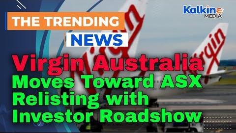 Virgin Australia to Relist on ASX, Unlocking Growth Potential